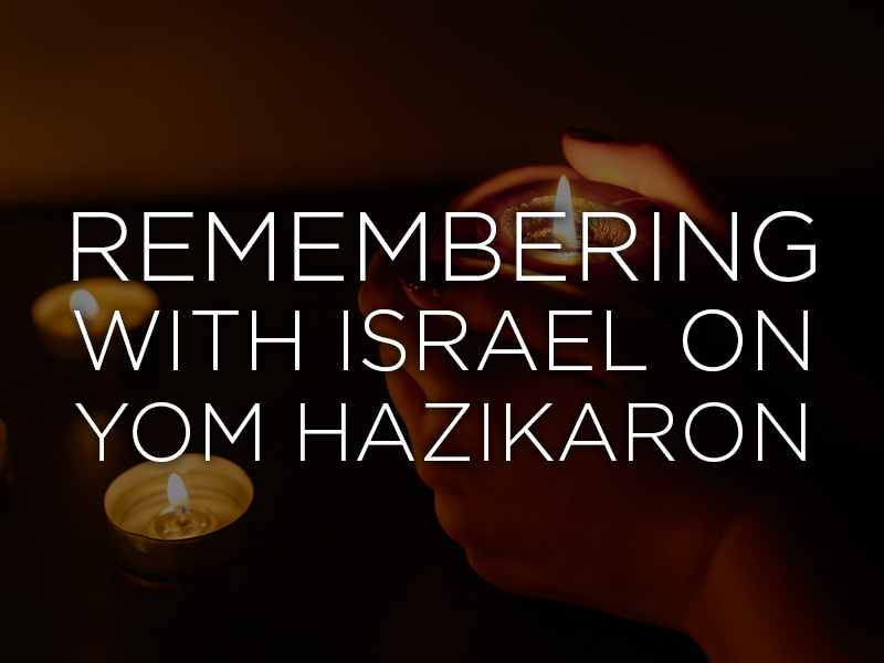 Remembering with Israel on Yom HaZikaron