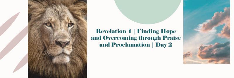 Revelation 4 - Find Hope and Overcome through Praise and Proclamation | Day 2